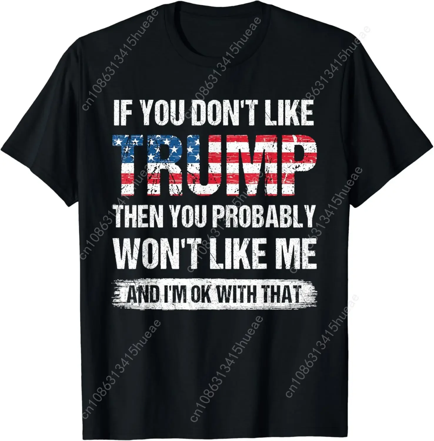 

If You Don't Like Trump Then You Probably Won't Like Me T-Shirt