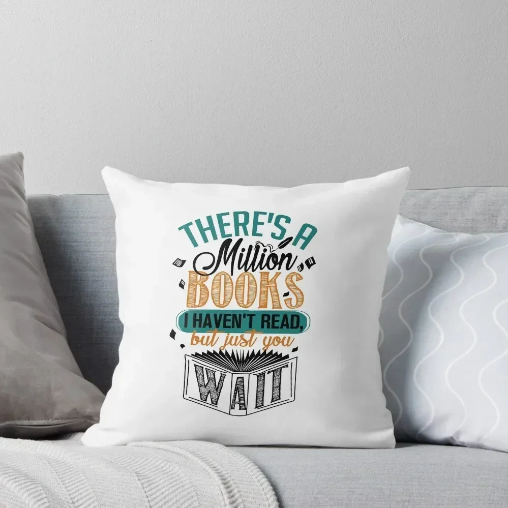 

There's A Million Books I Haven't Read... Throw Pillow Luxury Sofa Cushions Cusions Cover luxury decor sleeping pillows pillow