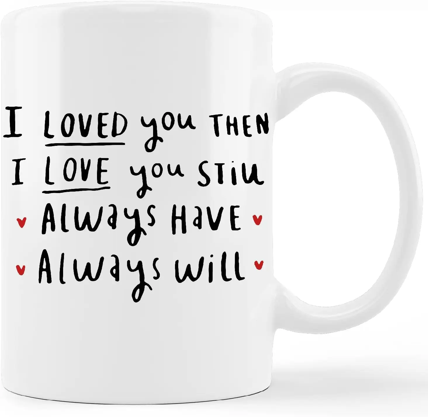 I Love You Mug Cup,I Loved You Then I Love You Still Always Have Always Will Ceramic Mug-11oz Coffee Milk Tea Mug Cup,Wife Gifts