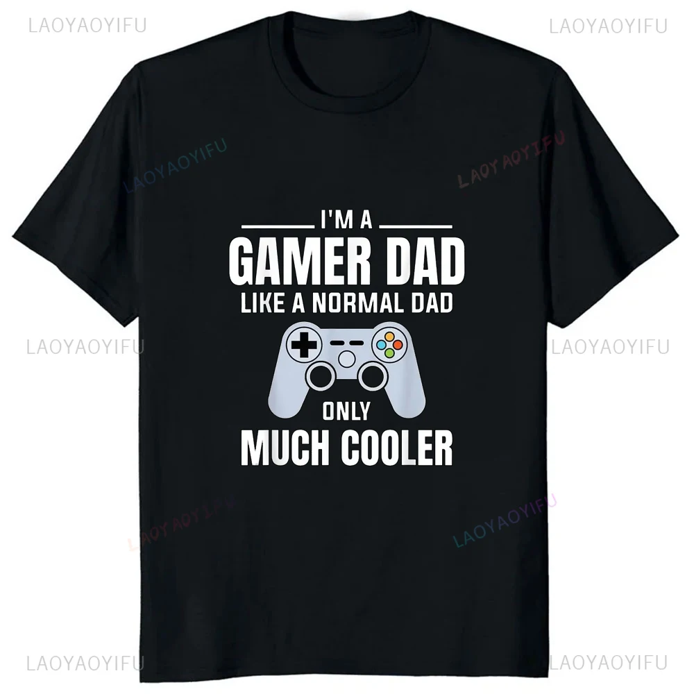 Im A Gamer Dad Like A Normal Dad Only Much Cooler T-Shirt Prevailing Family Casual Streetwear Man T Shirts Harajuku Soft Y2k Tee