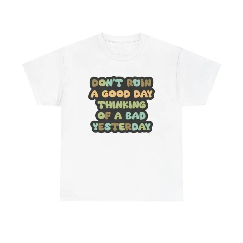 Don t Ruin A Good Day T Shirt positivity wellness uplifting vibes affirmations