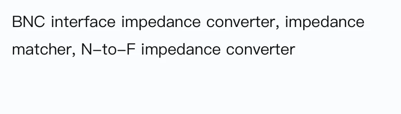 

Преобразователь импеданса интерфейса BNC, устройство сопоставления импеданса, преобразователь импеданса N в F, сетевой анализатор