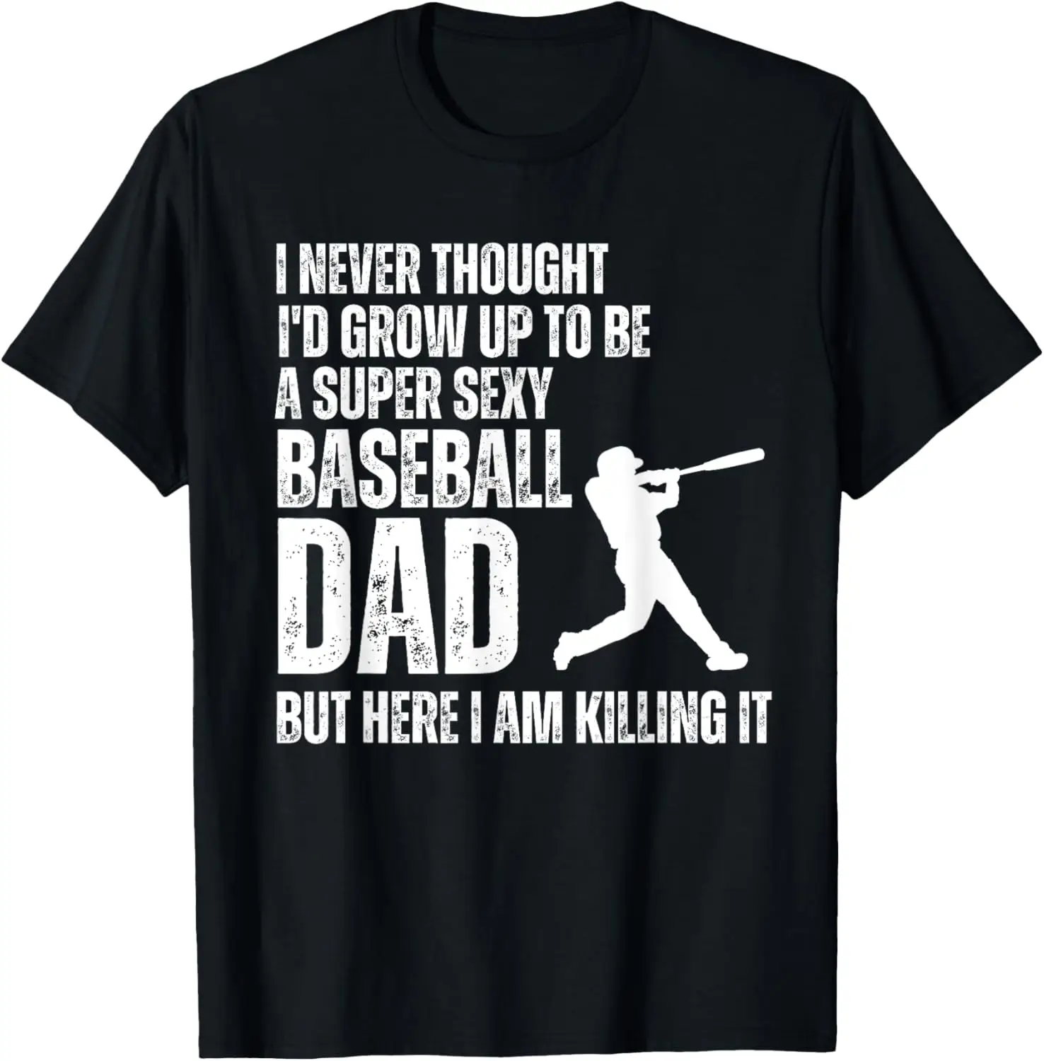 Funny Father's Day A Super Sexy Baseball Dad But Here I Am T-Shirt