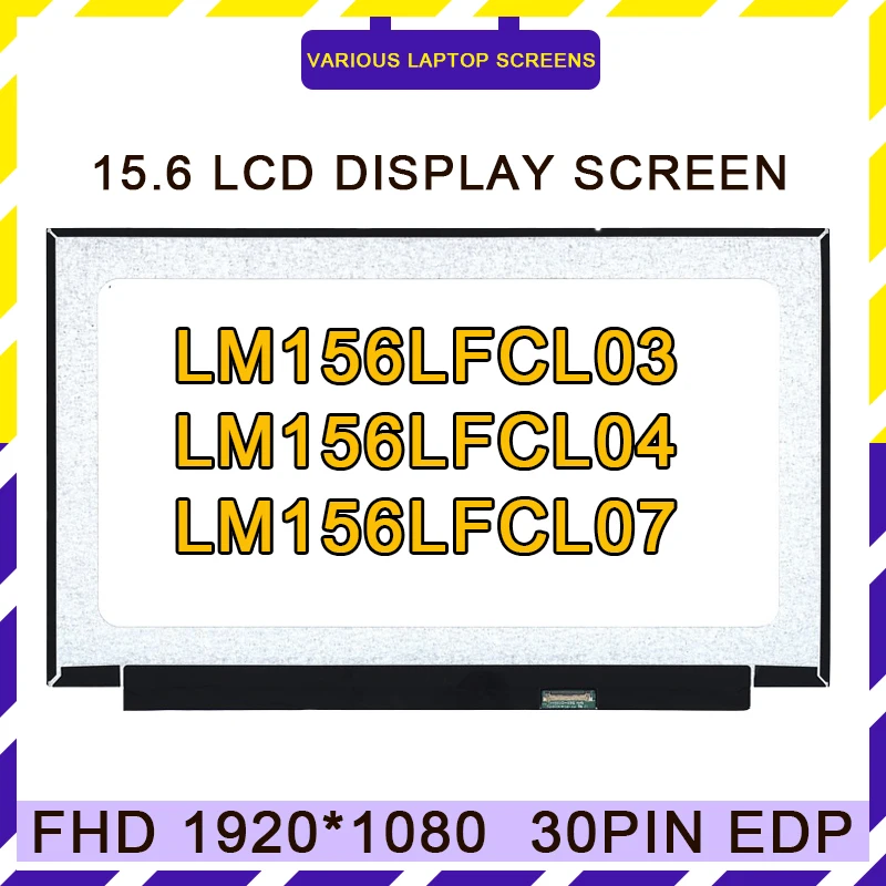 15.6 inch LED LCD Screen Panel LM156LFCL03 LM156LFCL01 04 07 LM156LFCL 05 EDP 30PIN IPS FHD 1920X1080 No screw hole Narrow edge