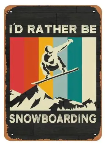 SNOWBOARDING METAL TIN SIGN I'D RATHER BE SNOWBOARDING SNOWBOARDER  ART MAN CAVE