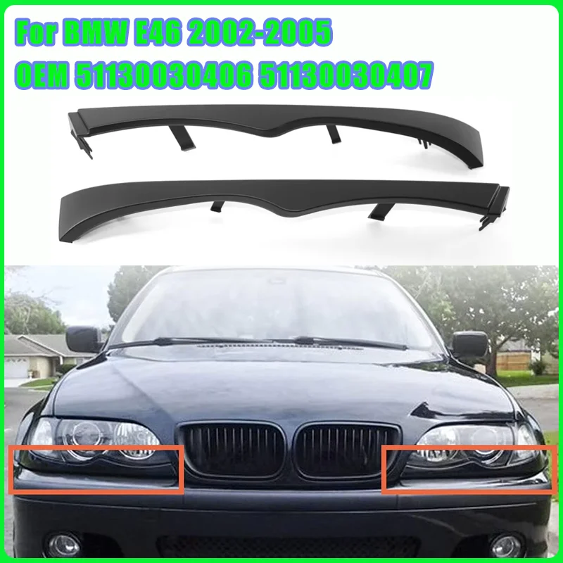 

2 PCS OEM 51130030406 51130030407 Car Front Bumper Lower Grille Headlight Filler Trim Moulding Panel For BMW E46 2002-2005