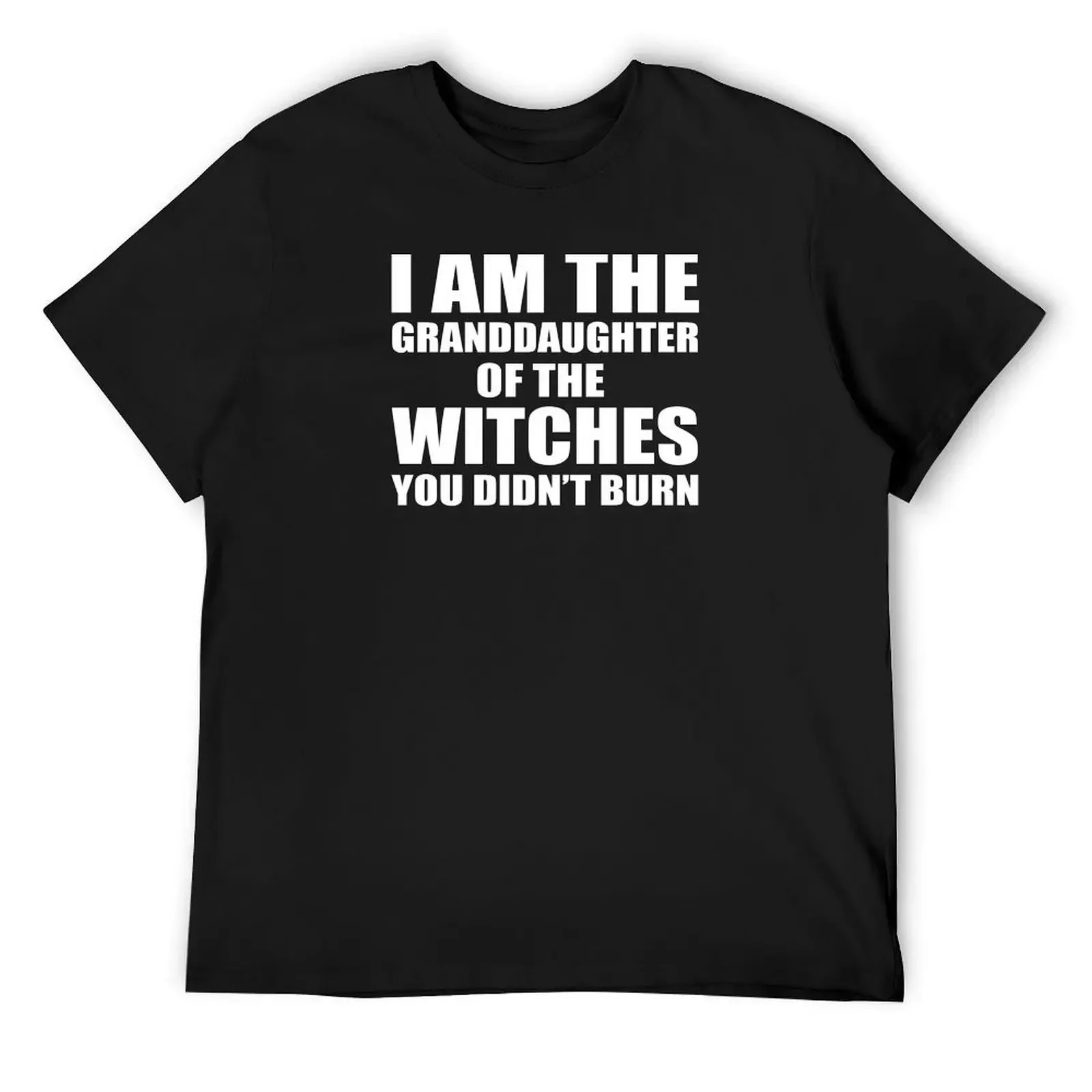 I am granddaughter of the witches you didn't burn T-Shirt blanks graphic tee shirt T-shirts for men cotton