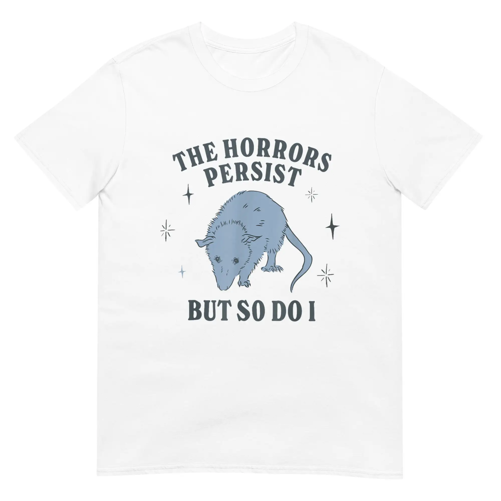 The Horrors Persist But So Do I Funny Mental Health T Shirt