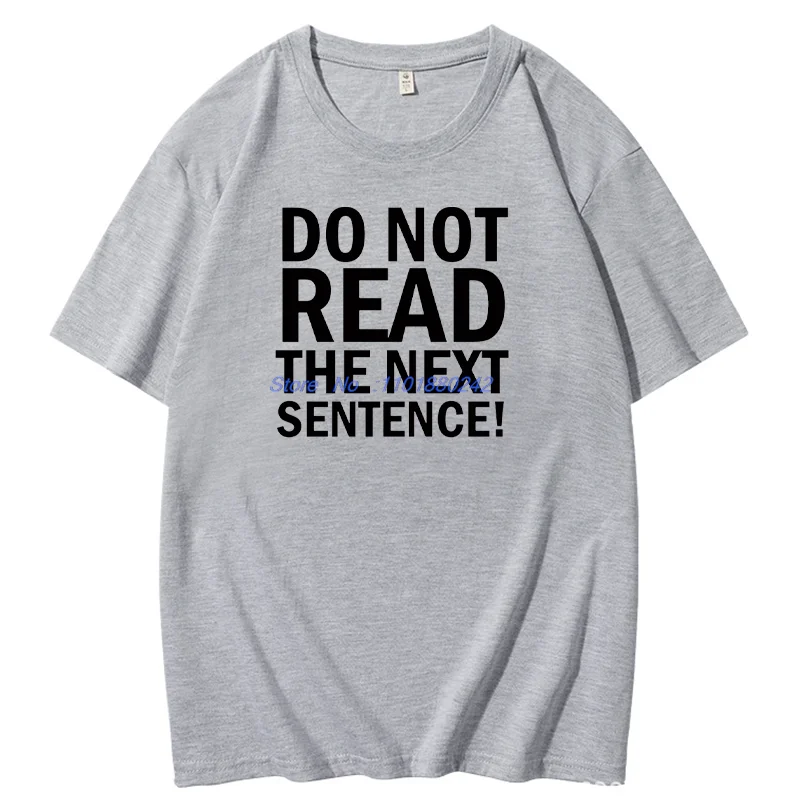 Do Not Read The Next Sentence Graphic T Shirts Birthday Gifts T-Shirt Summer Cotton Short Sleeve T-Shirts Mens Print T Shirt