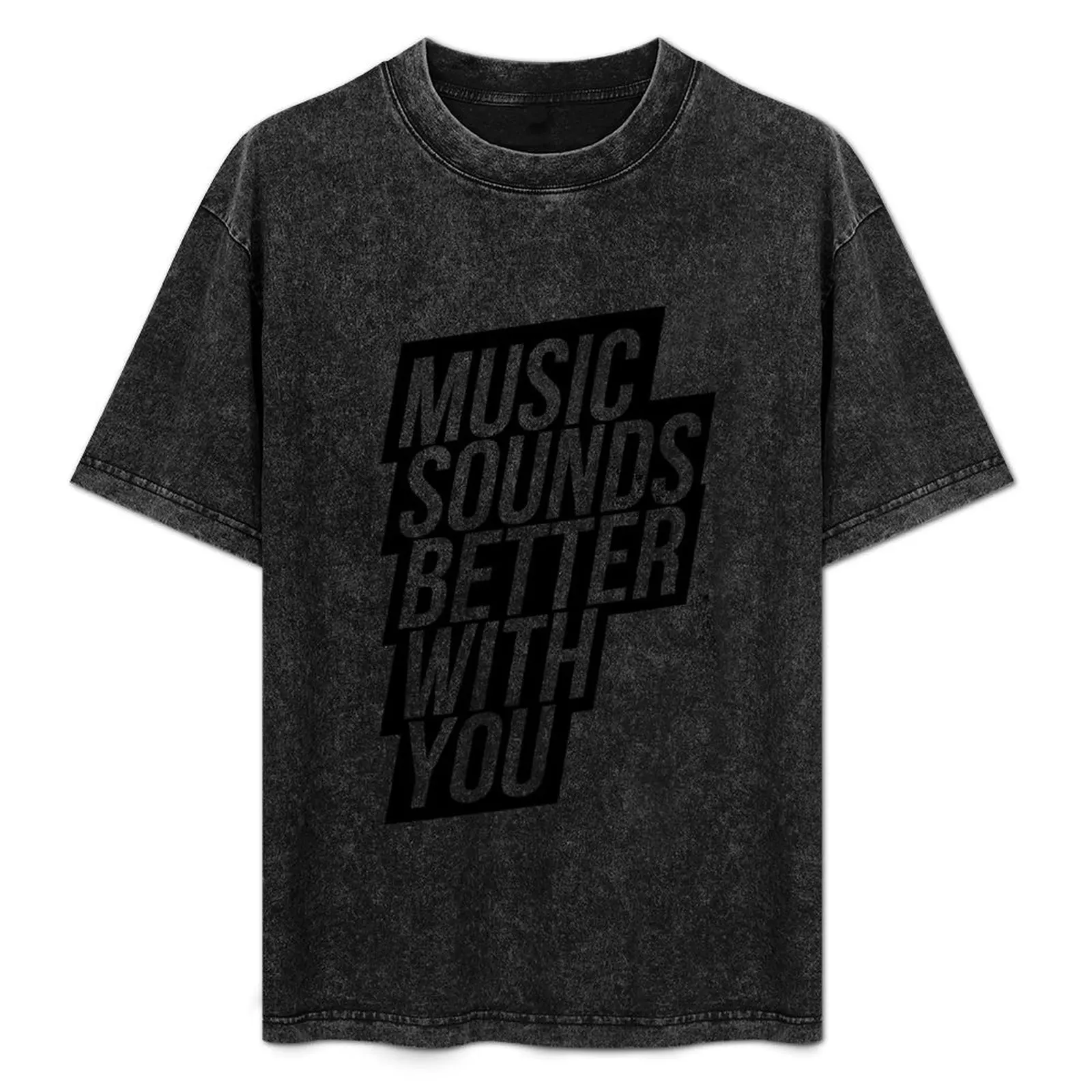 

Music Sounds Better With You T-Shirt customs design your own blanks boys animal print anime shirts men