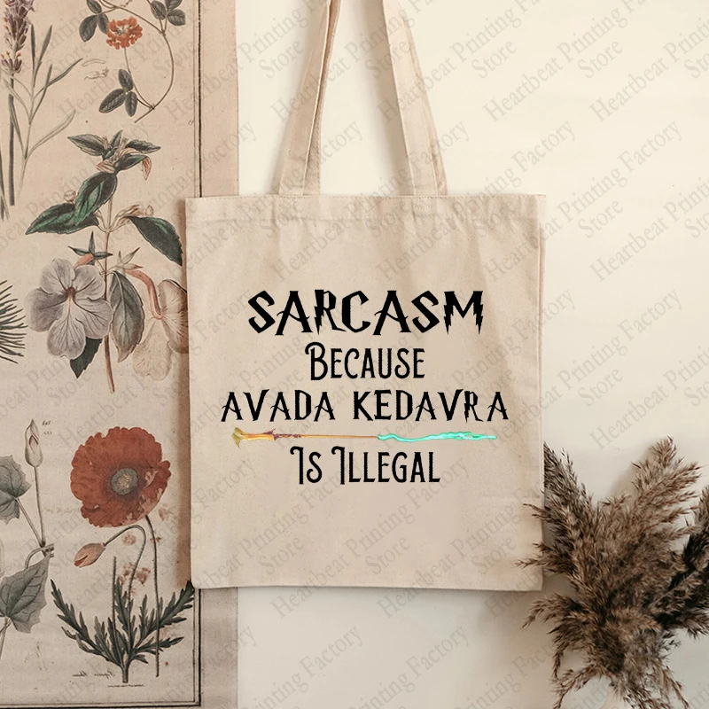 Sarcasm Because Avada Kedavra Is Illegal Pattern Tote Bag Canvas Shoulder Bags for Daily Commute Women\'s Reusable Shopping Bag