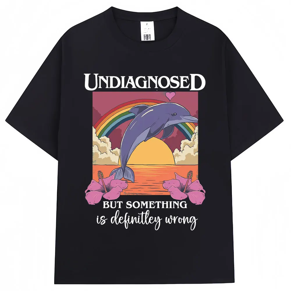 Undiagnosed Dolphin Funny Meme T Shirt But Something Is Wrong Fashion Aesthetic T-shirts Men Women Oversized Y2k Cotton T-shirt