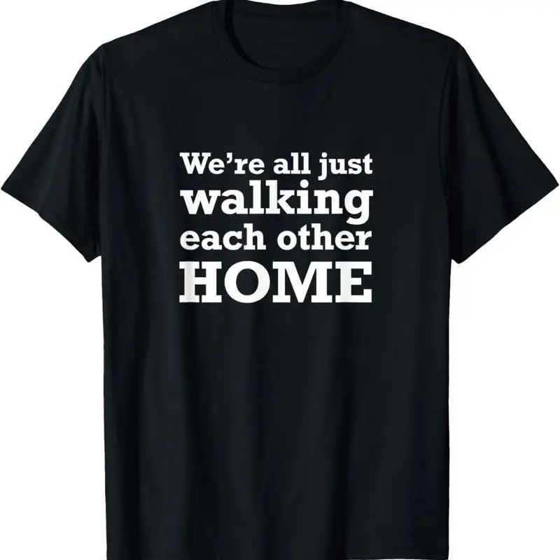 

Футболка «We're All Just Walking Each Other Home End Of Life Care»