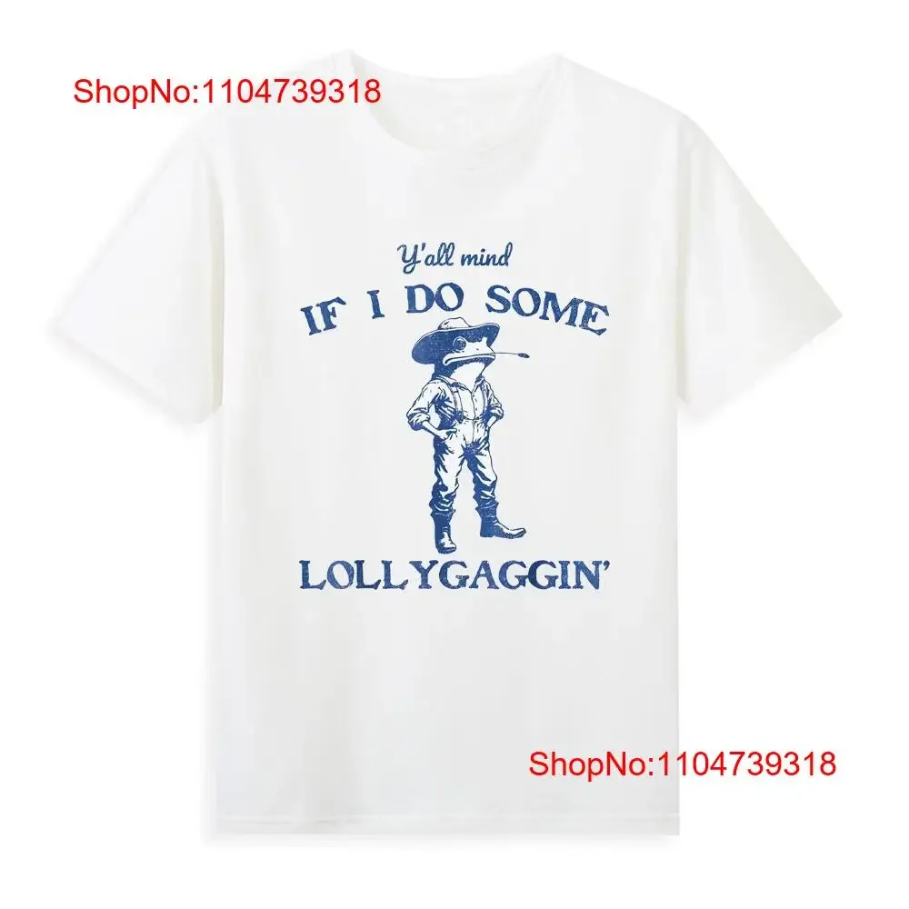 تي شيرت Y all Mind If I Do Some Lollygagging مضحك كاوبوي الضفدع ميمي إقتباس تي شيرت عتيق مغسول ناعم مريح متعدد الاستخدامات للجنسين