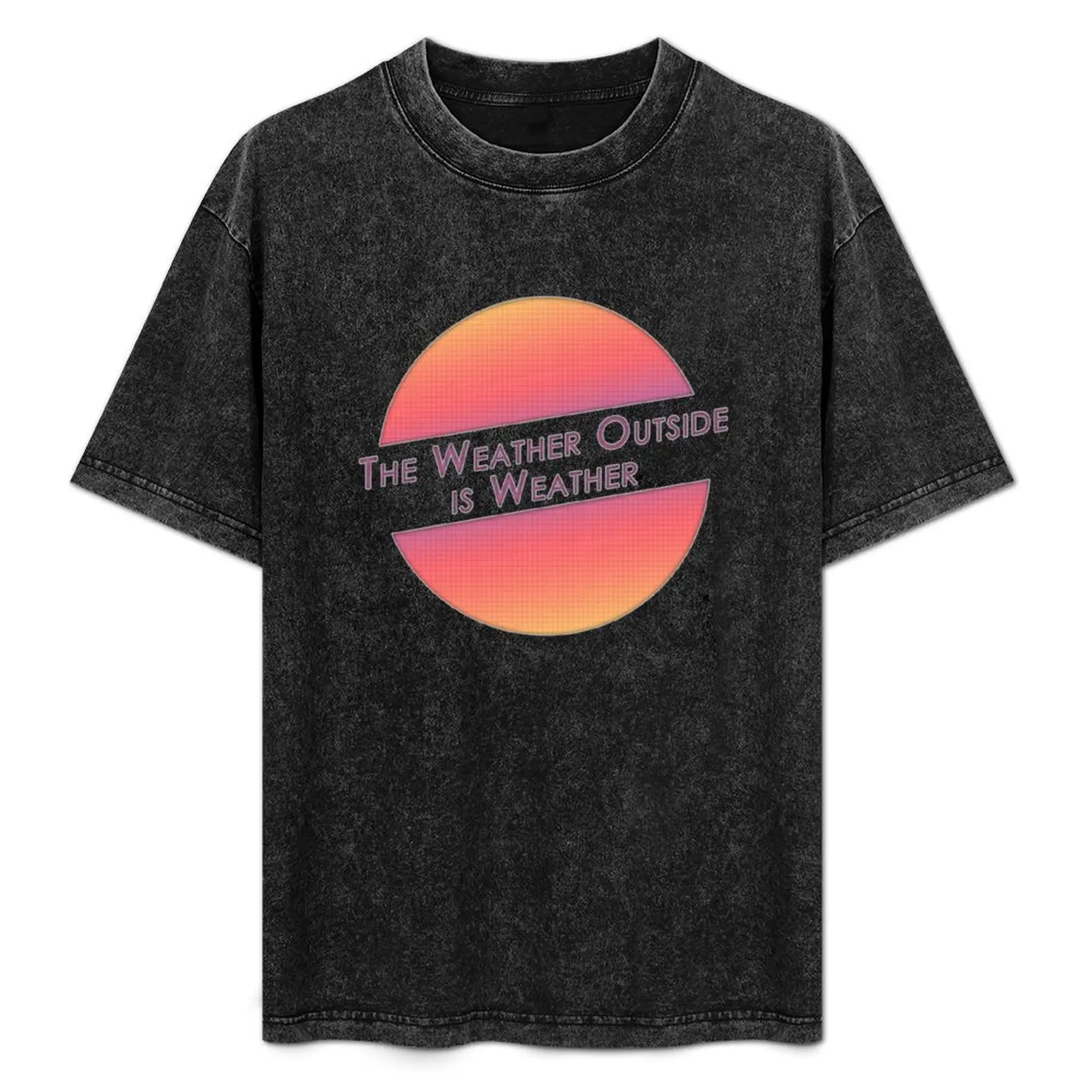 The Weather Outside is Weather T-Shirt anime tshirt oversized plain black t shirts men