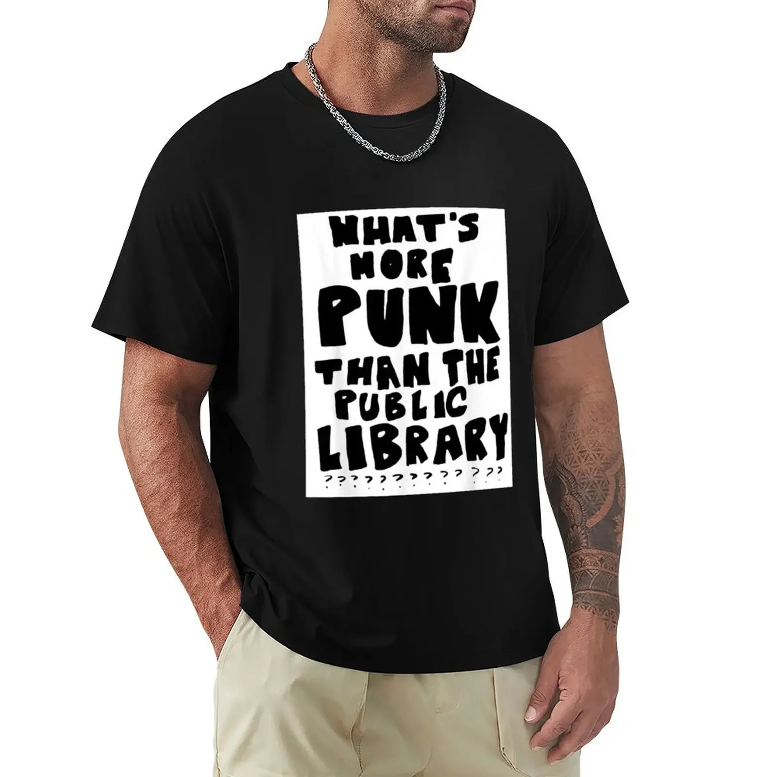 

What&x27;s More Punk Than The Public Library - Whats more punk than the public library T-Shirt plus size tops tee shirts for men