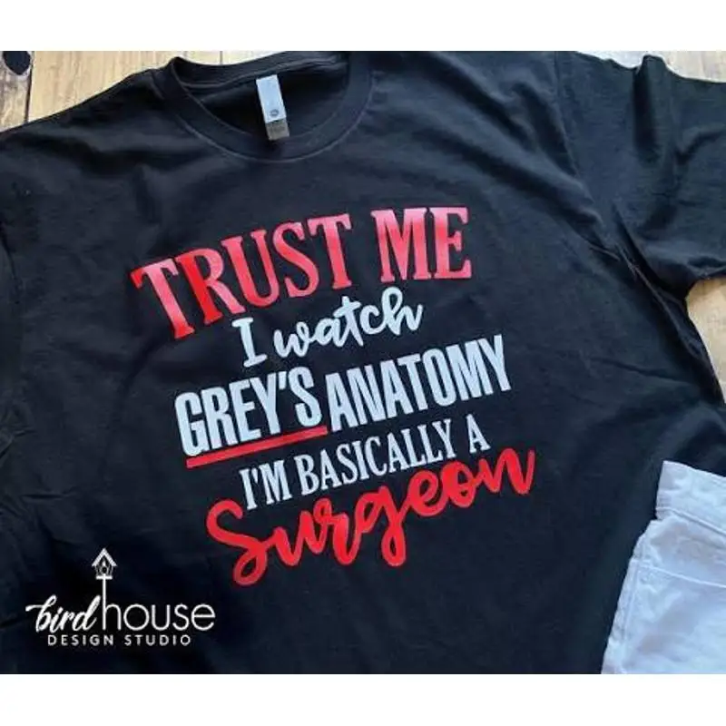 Trust Me I Watch Greys Anatomy Im Basically A Surgeon T-Shirt