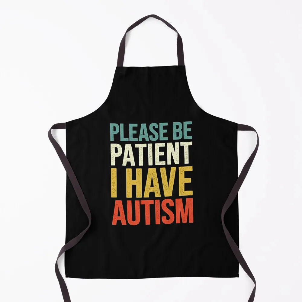 Please Be Patient I Have Autism Apron restaurant accessories For Hairdresser Apron