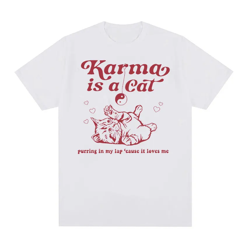 Karma Is A Cat Funny Meme T Shirt Men Women Cute O-Neck Clothing T-shirts Casual 100% Cotton Oversized T-shirt Fashion Harajuku