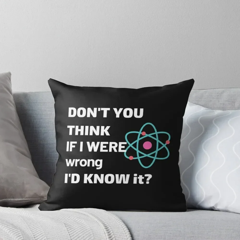 Don't you think, if I were wrong I'd know it? N 2 Throw Pillow luxury decor Throw Pillow pillow