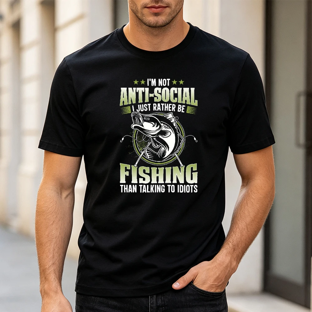 I'M NOT ANTI SOCIAL I JUST RATHER BE FISHING THAN TALKING TO IDIOTS Graphic Print Mens Tee Fall Casual Fishing Lover Tops