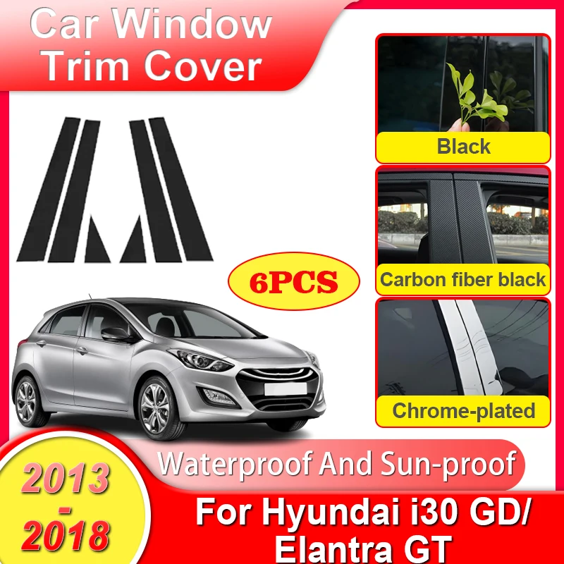 

6PCS Car Window Trim Cover For Hyundai i30 GD Accessories Elantra GT 2013-2018 B C Column Pillar Stickers Door Decal Accessories