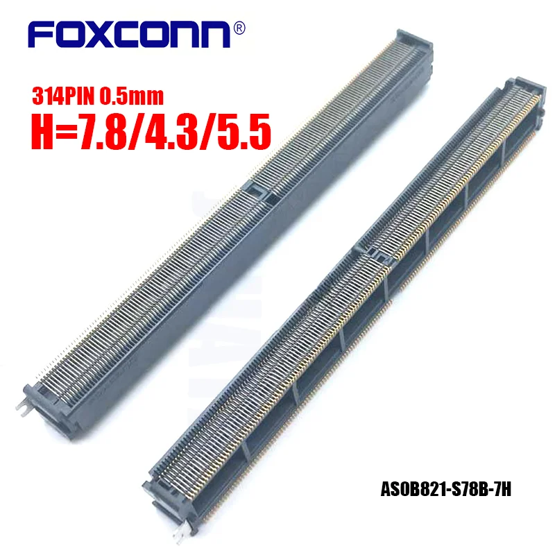 

314PIN Foxconn AS0B821-S78B-7H Memory card slot 314P 0.5mm 7.8H 4.3H 5.5H mxm Connector slot graphics card slot
