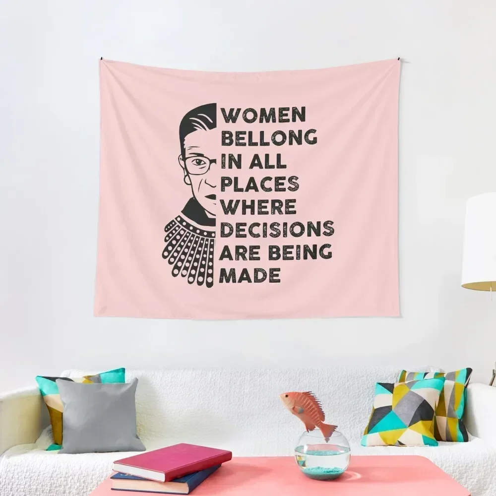 

Notorious RBG Shirt, RBG, Women bellong to all places where decisions are being made Tapestry