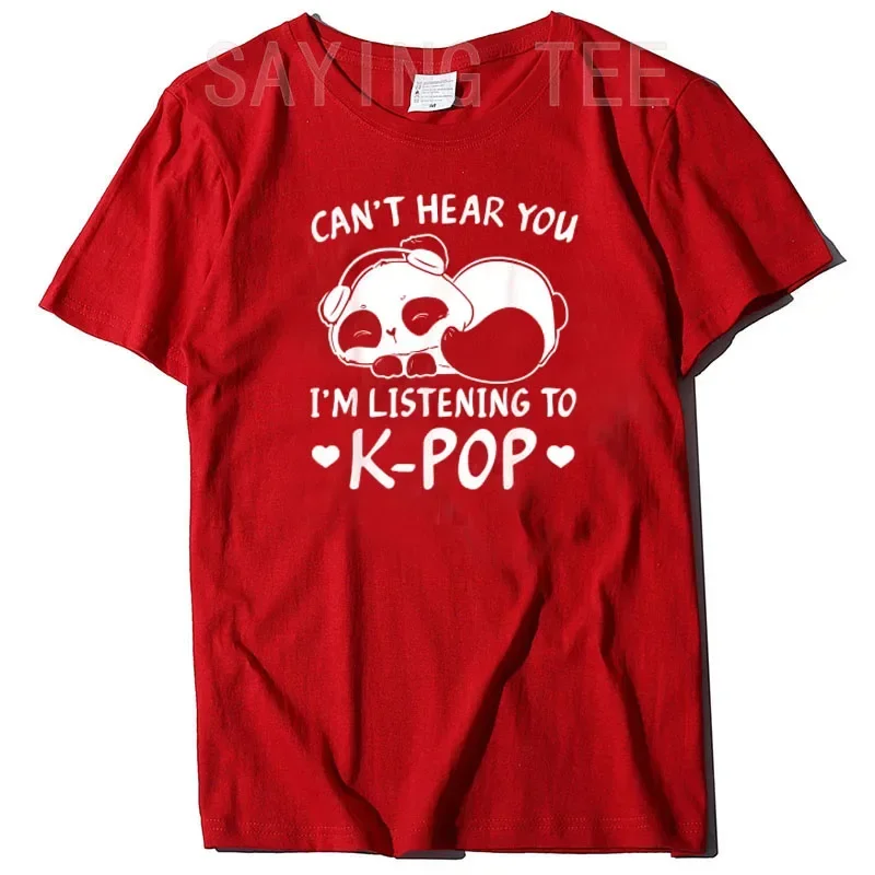 Can't Hear You I'm Listening To Kpop T-Shirt Funny K-pop Fashion Graphic Tee Top Life Style Weekend Holiday Clothes Novelty Gift