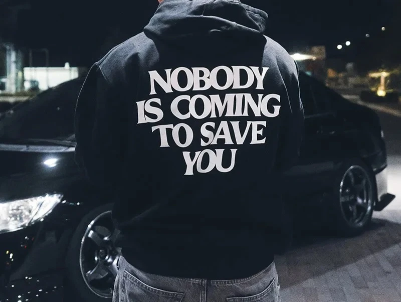 

2025 Autumn and Winter Unisex 100% Cotton Nobody Is Coming To Save You Print Causal Hoodie