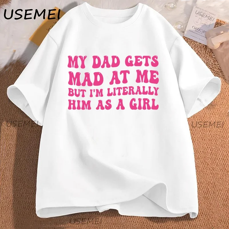 

My Dad Gets Mad T Shirt Funny Daughter Tshirt From Dad Gift for Daughter From Father Birthday Gifts Casual Cotton Y2k Clothes