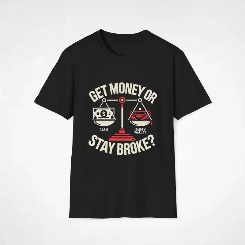 Get Money or Stay Broke Motivational T Shirt Hustle Mindset Apparel