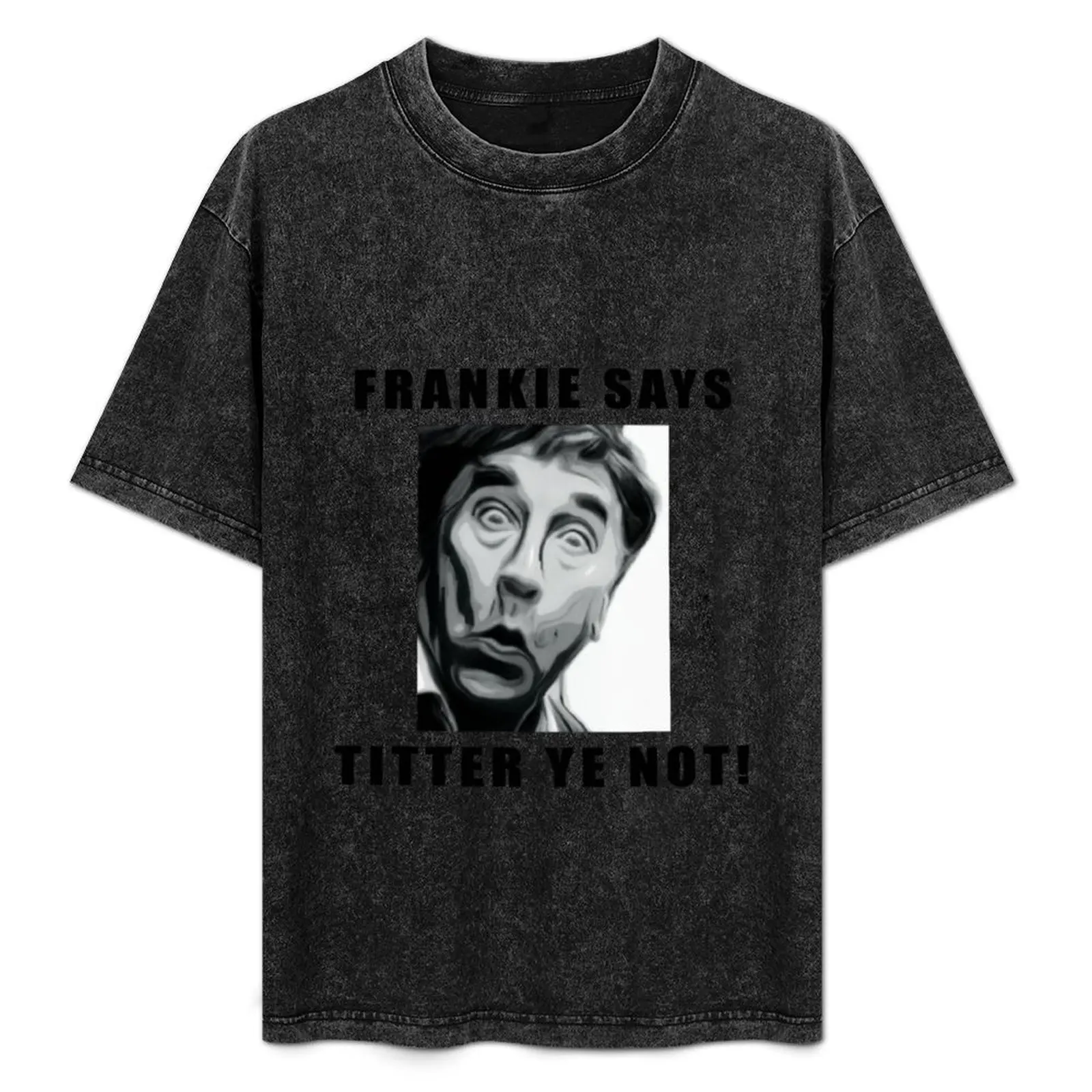 

Frankie Says Titter Ye Not T-Shirt kawaii clothes summer shirt mens graphic t-shirts hip hop
