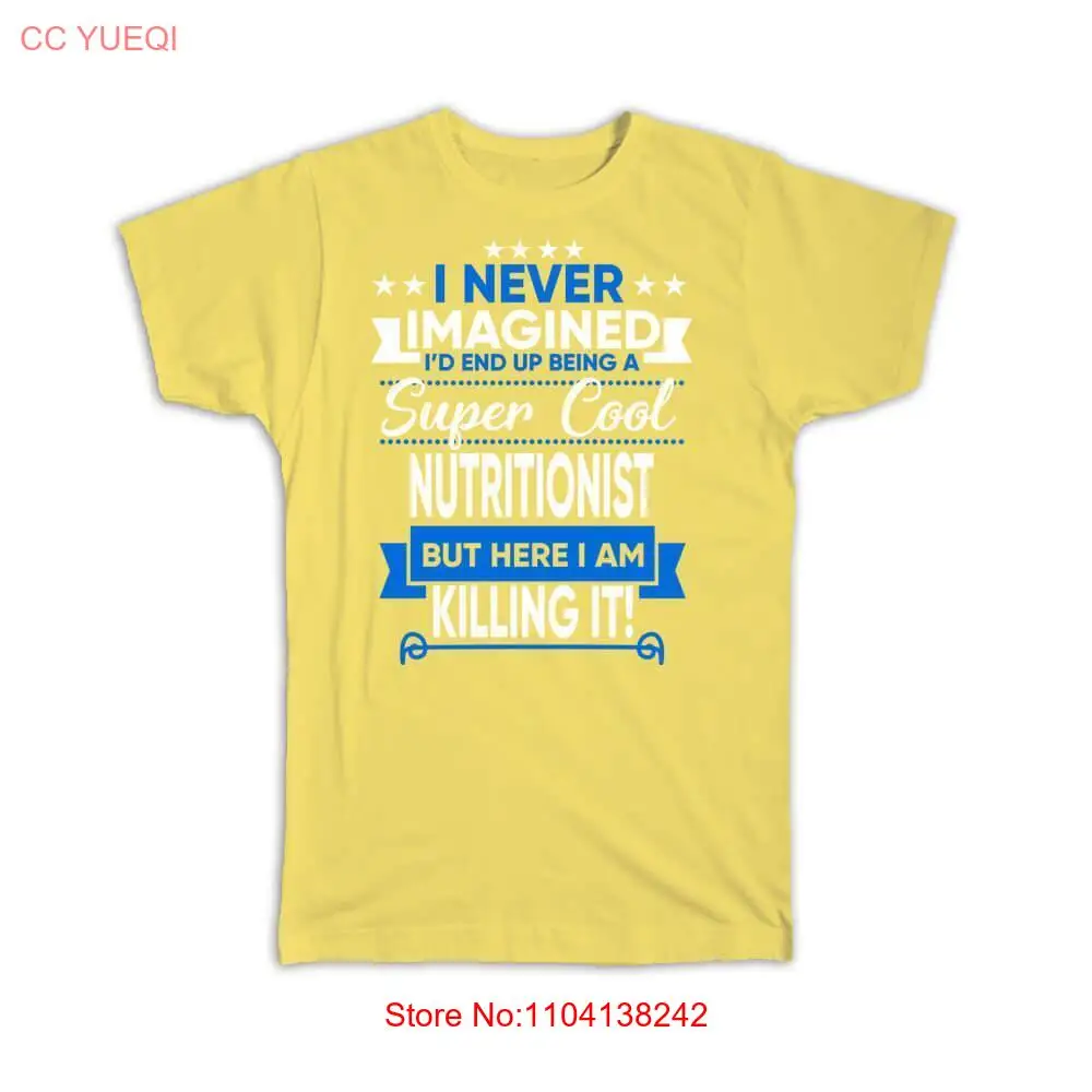 

Gift T-Shirt : I Never Imagined Super Cool Nutritionist Killing It Profession