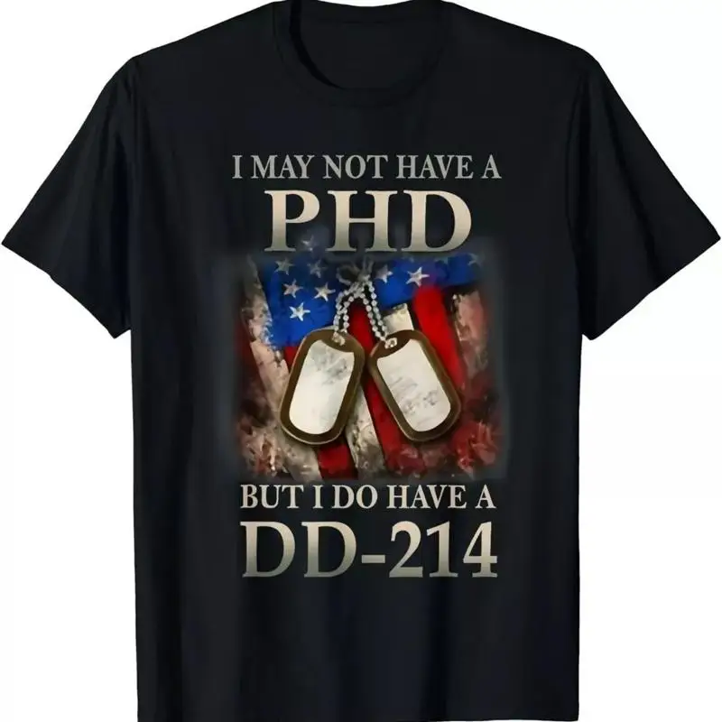 

I May Not Have A PhD Do DD214 Veterans T Shirt