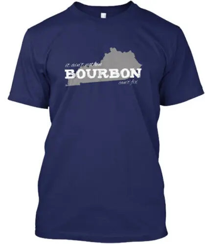 Ain't Nothin Bourbon Can't Fix T-Shirt Made in the USA Size S to 5XL