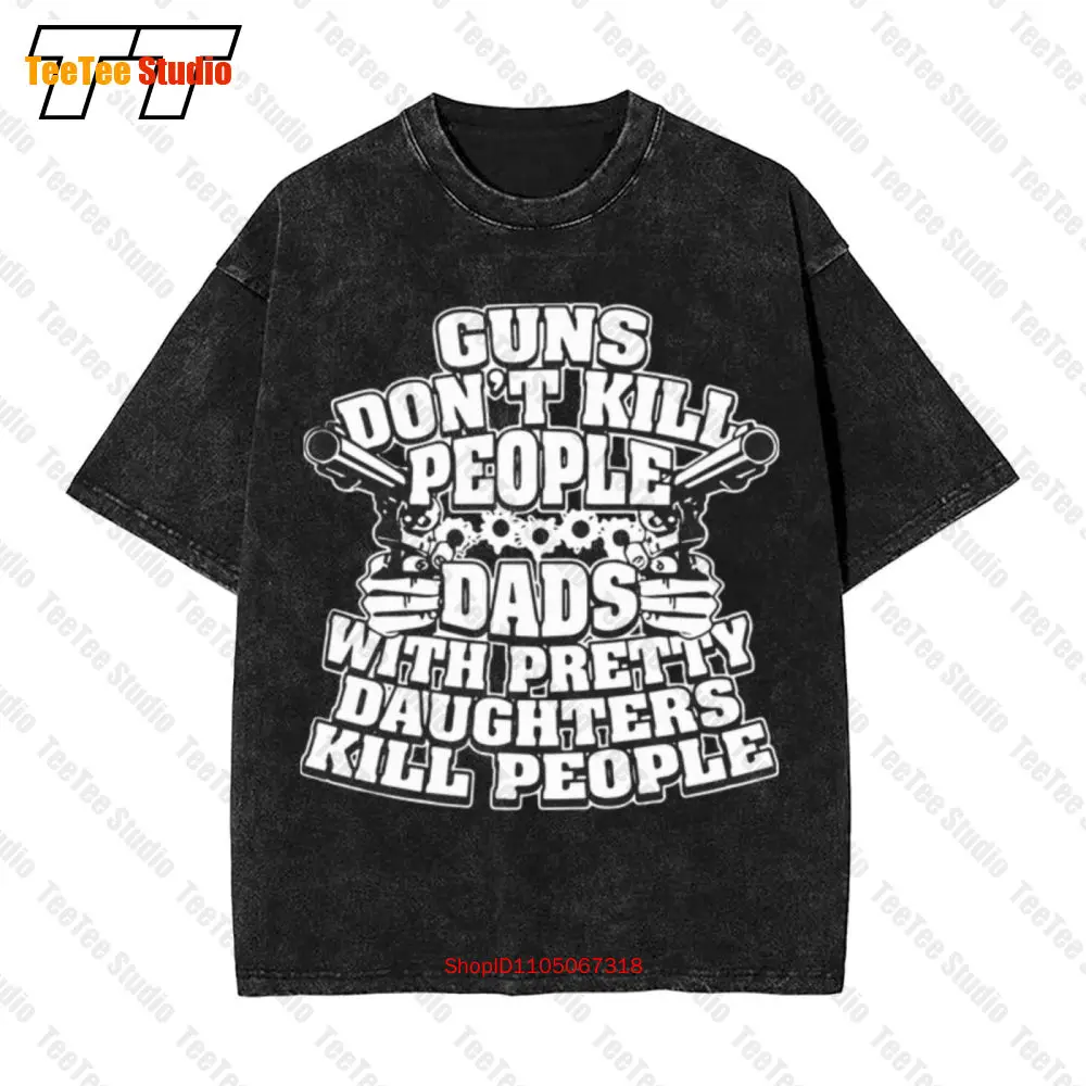 

Guns Dont Kill People Dads With Pretty Daughters Kill People Vintage Oversized T-Shirt J256