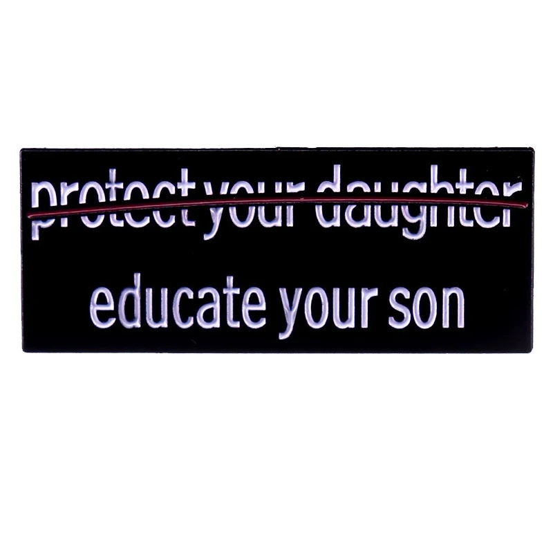 C4966 Protect Your Daughter Educate Your Son Enamel Pin Fashion Creative Gift Lover Hat Badge Metal Brooch Lapel Pin Decoration