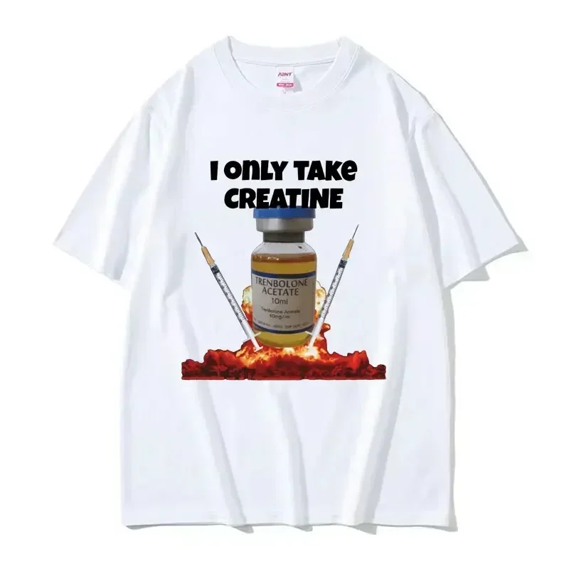 2026NEW I Only Take Creatine Funny Gym Meme Graphic T-shirts Women T-shirt Female Fashion Casual T Shirt Streetwear Y2K