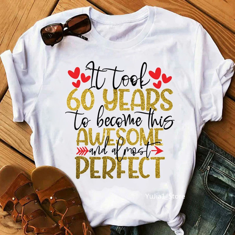 

Golden It Look 60 Years To Become This Awesome And Almost Perfect Letter Print T-Shirt Women'S Clothing White Tshirt Femme tops