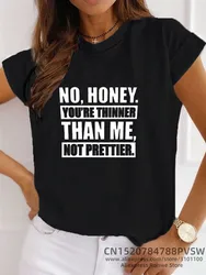No Honey You're Thinner Than Me Not Prettier Women Funny T Shirt Girl Summer Harajuku Y2k Trendy Tops Tee 90s Vintage Clothes