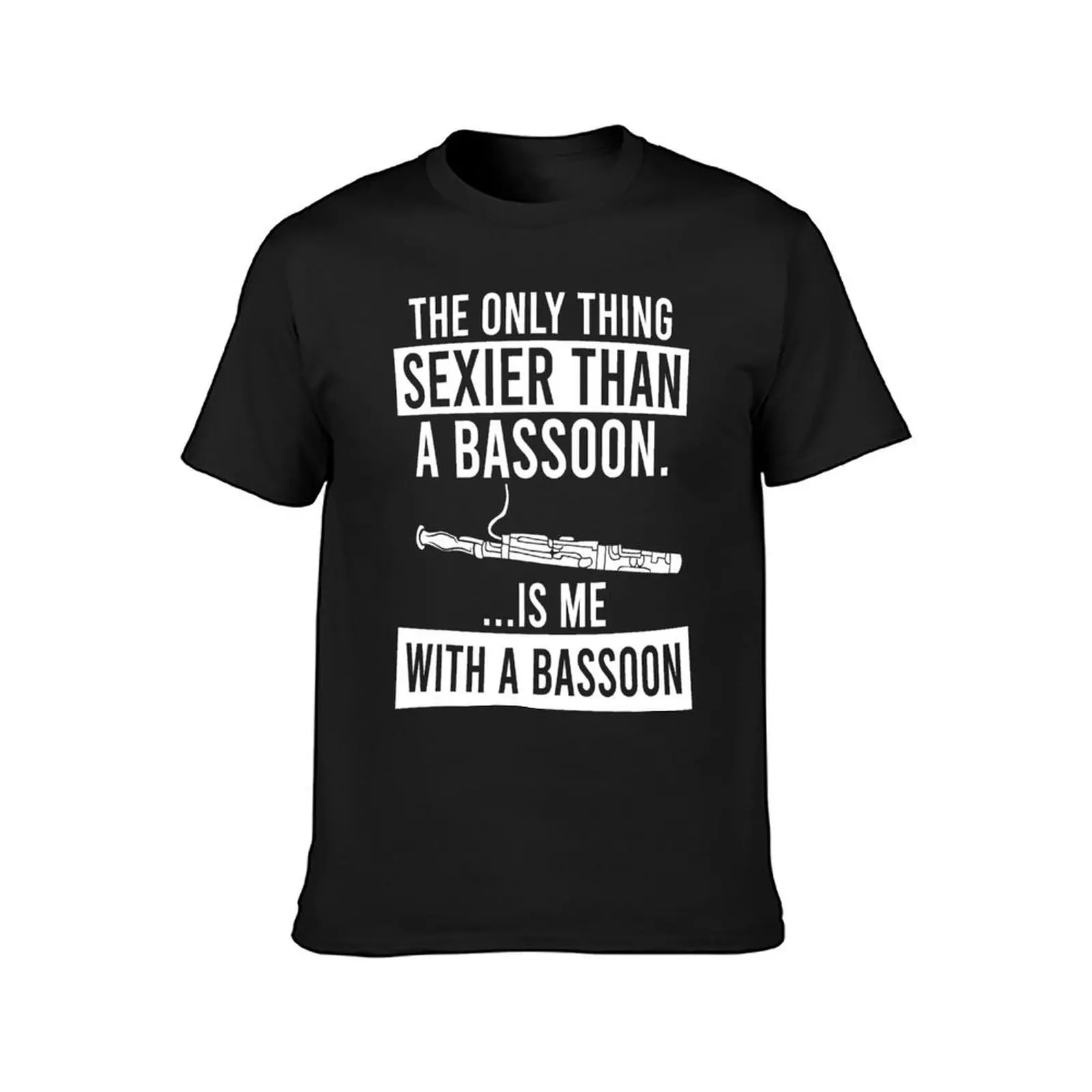 The Only Thing Sexier Than a Bassoon Is Me With A Bassoon T-Shirt graphics blanks plain korean fashion plain t shirts men