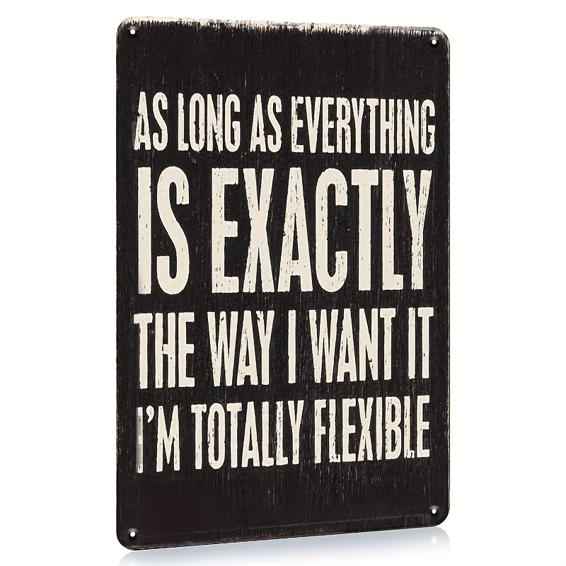 , Funny Phrase Sarcastic Humor Signs, As Long Everything Is Exactly The Way I Want It, I'm Totally Flexible Sign, Hanging P