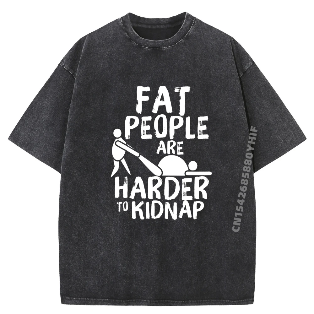 

Fat People Are Harder To Kidnap Funny Fat Guys Wholesale Tshirts 100 Pcs Fashion Washed Camisetas Hombre