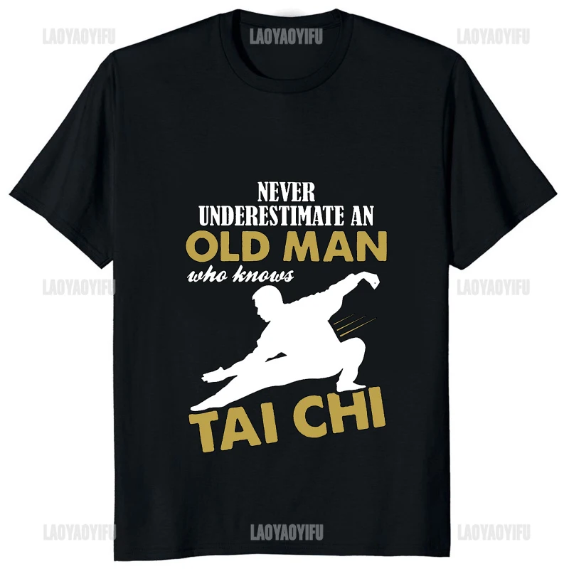 Never Underestimate An Old Man Who Knows Tai Chi Classic T-Shirt Chinese Kung Fu Printed Man T Shirt Casual Fashion Women Tshirt