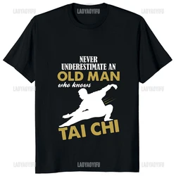 Never Underestimate An Old Man Who Knows Tai Chi Classic T-Shirt Chinese Kung Fu Printed Man T Shirt Casual Fashion Women Tshirt