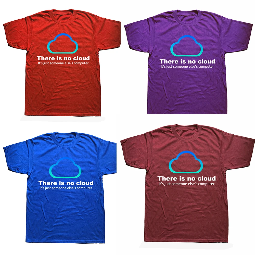 Funny Tech Humor There Is No Cloud ..just Someone Else's Computer T Shirts Short Sleeve Birthday Gifts Summer Style T-shirt