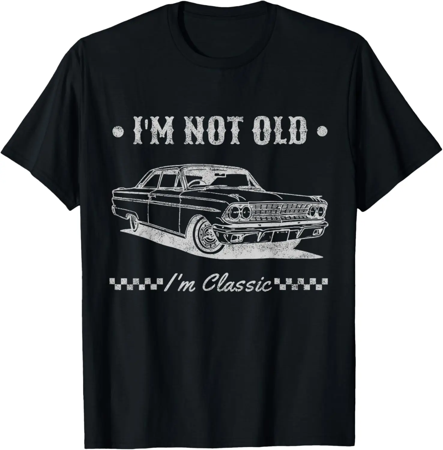 I’M NOT OLD IM CLASSIC Funny Car Men Women Birthday T-Shirt