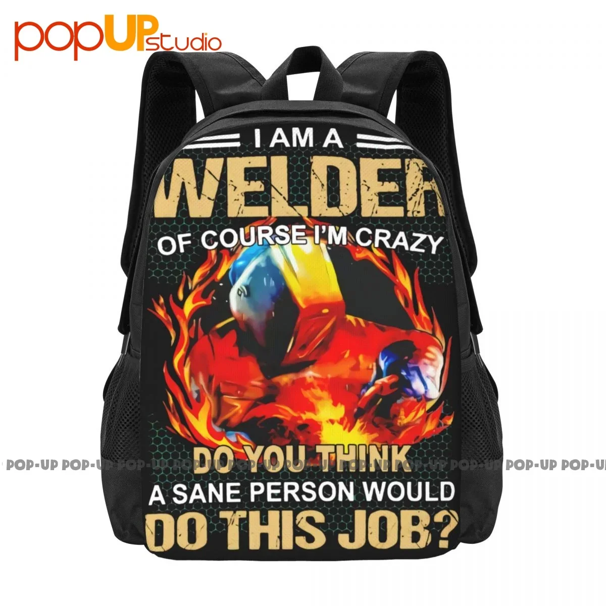 

I Am A Welder Of Course Im Crazy Do You Think A Sane Person Would Do This Job Backpack Large Capacity Creative Outdoor Running