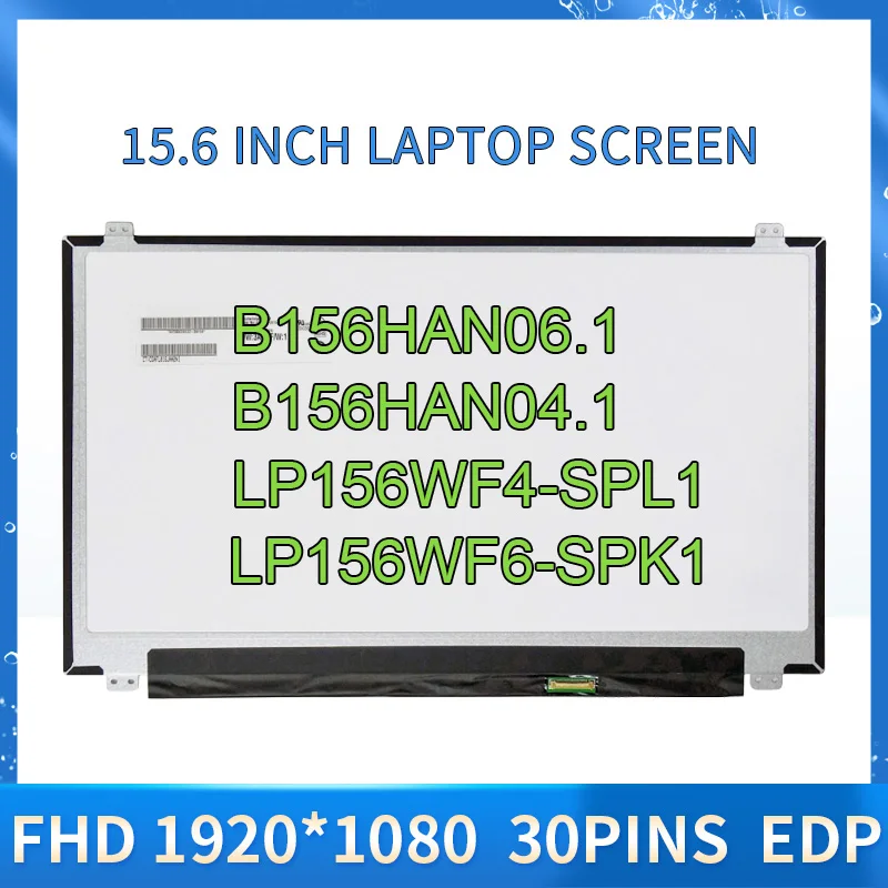 

B156HAN06.1 B156HAN04.1 B156HAN04.0 LP156WF4-SPL1 SPH1 LP156WF6-SPK1 SPK3 LM156LF1L02 B156HAN01.1 NV156FHM-N42 IPS ЖК-экран